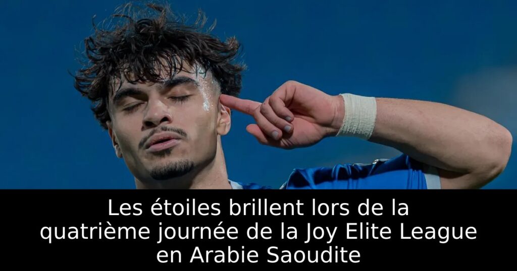 Les étoiles brillent lors de la quatrième journée de la Joy Elite League en Arabie Saoudite