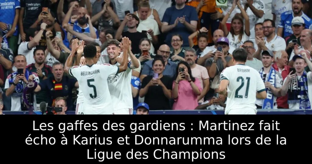 Les gaffes des gardiens : Martinez fait écho à Karius et Donnarumma lors de la Ligue des Champions