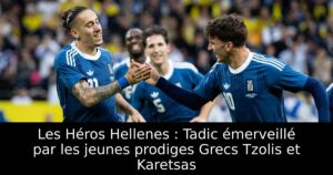 Les Héros Hellenes : Tadic émerveillé par les jeunes prodiges Grecs Tzolis et Karetsas