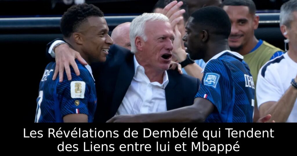 Les Révélations de Dembélé qui Tendent des Liens entre lui et Mbappé