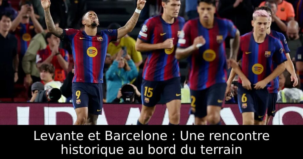 Levante et Barcelone : Une rencontre historique au bord du terrain