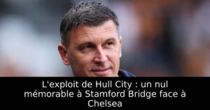L&rsquo;exploit de Hull City : un nul mémorable à Stamford Bridge face à Chelsea