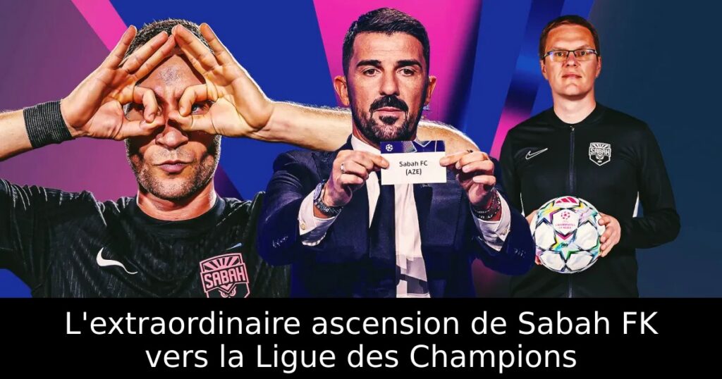 L&rsquo;extraordinaire ascension de Sabah FK vers la Ligue des Champions