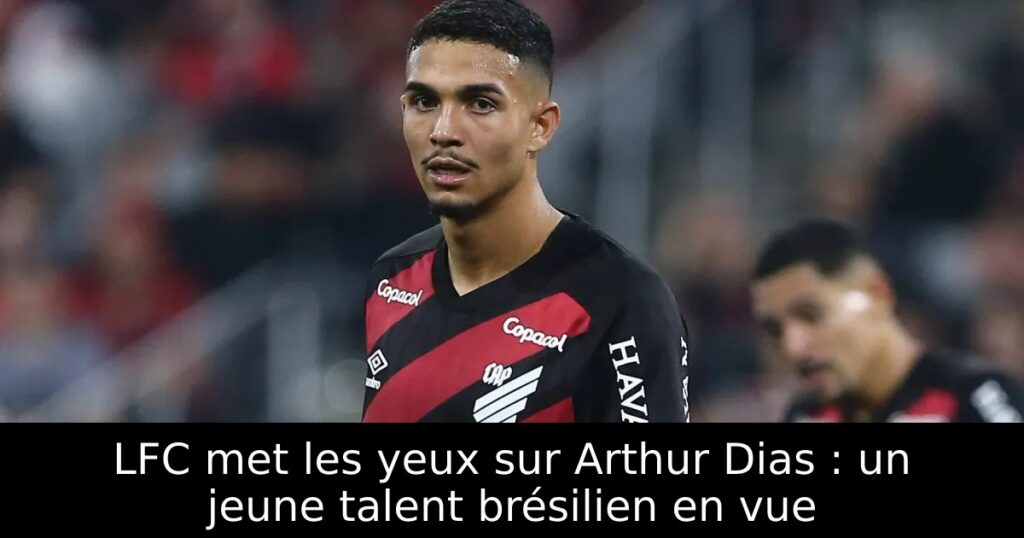 LFC met les yeux sur Arthur Dias : un jeune talent brésilien en vue