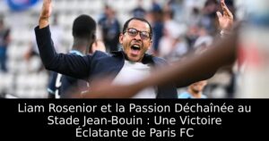 Liam Rosenior et la Passion Déchaînée au Stade Jean-Bouin : Une Victoire Éclatante de Paris FC