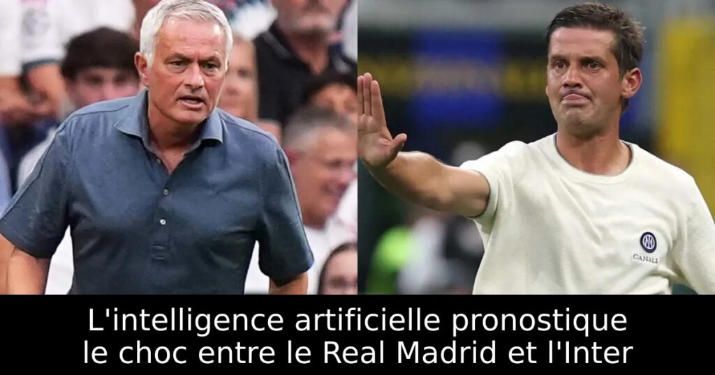 L&rsquo;intelligence artificielle pronostique le choc entre le Real Madrid et l&rsquo;Inter