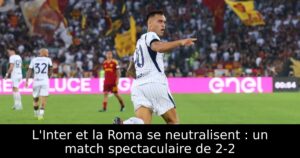 L&rsquo;Inter et la Roma se neutralisent : un match spectaculaire de 2-2