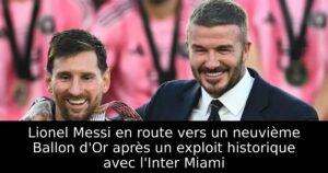 Lionel Messi en route vers un neuvième Ballon d&rsquo;Or après un exploit historique avec l&rsquo;Inter Miami