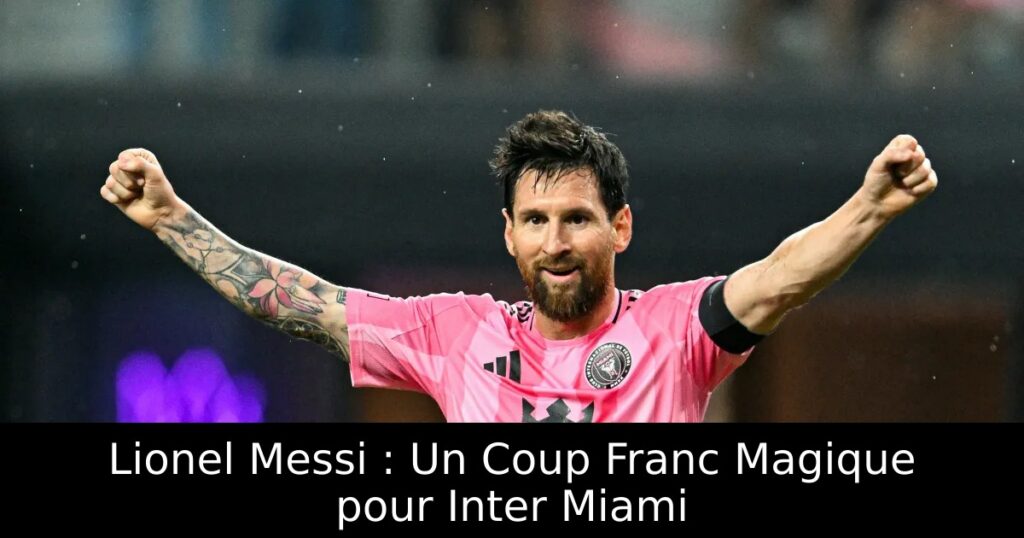 Lionel Messi : Un Coup Franc Magique pour Inter Miami