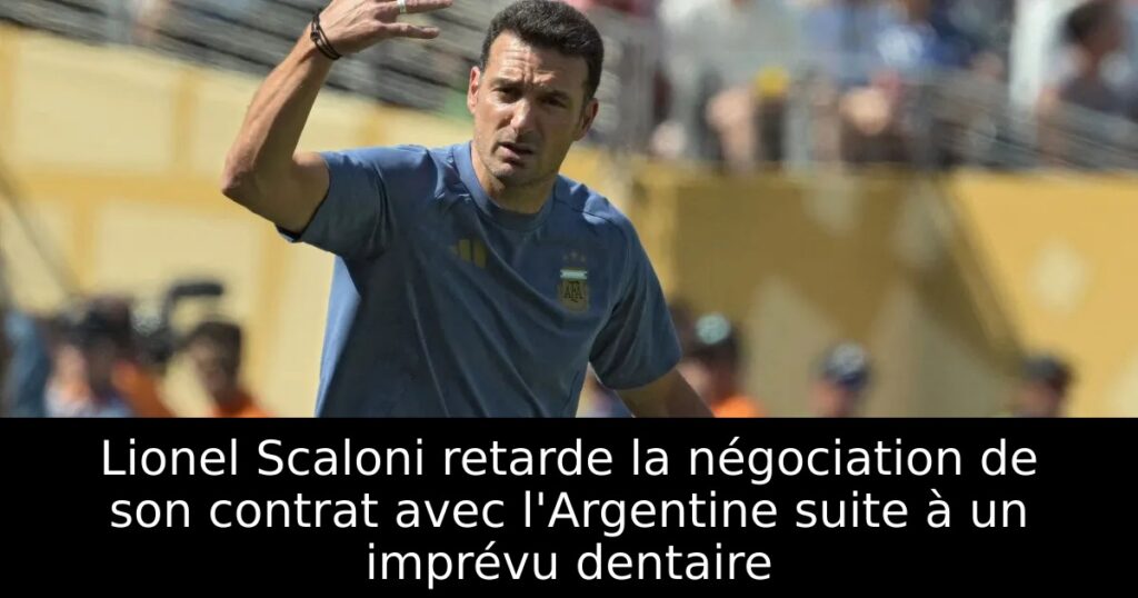 Lionel Scaloni retarde la négociation de son contrat avec l&rsquo;Argentine suite à un imprévu dentaire