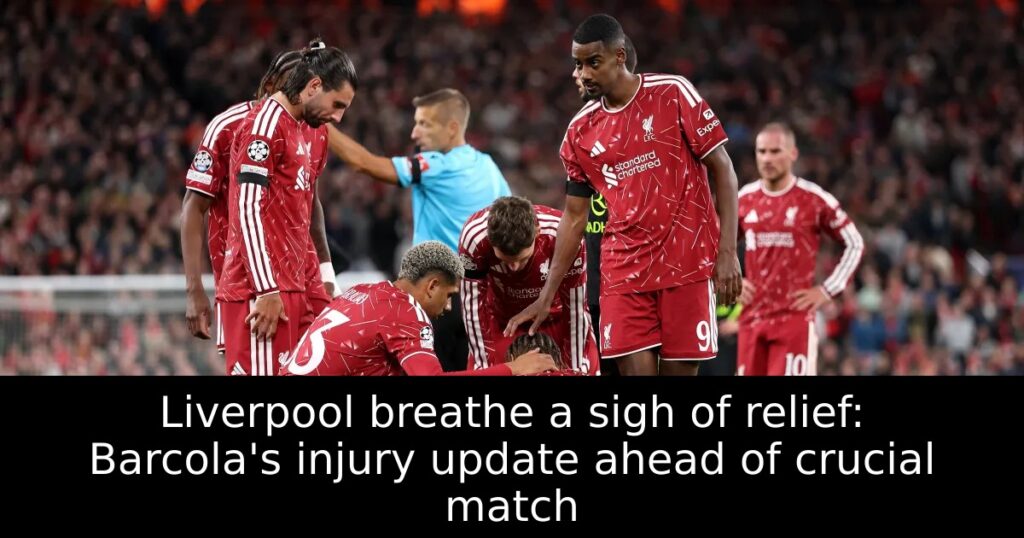 Liverpool breathe a sigh of relief: Barcola&rsquo;s injury update ahead of crucial match