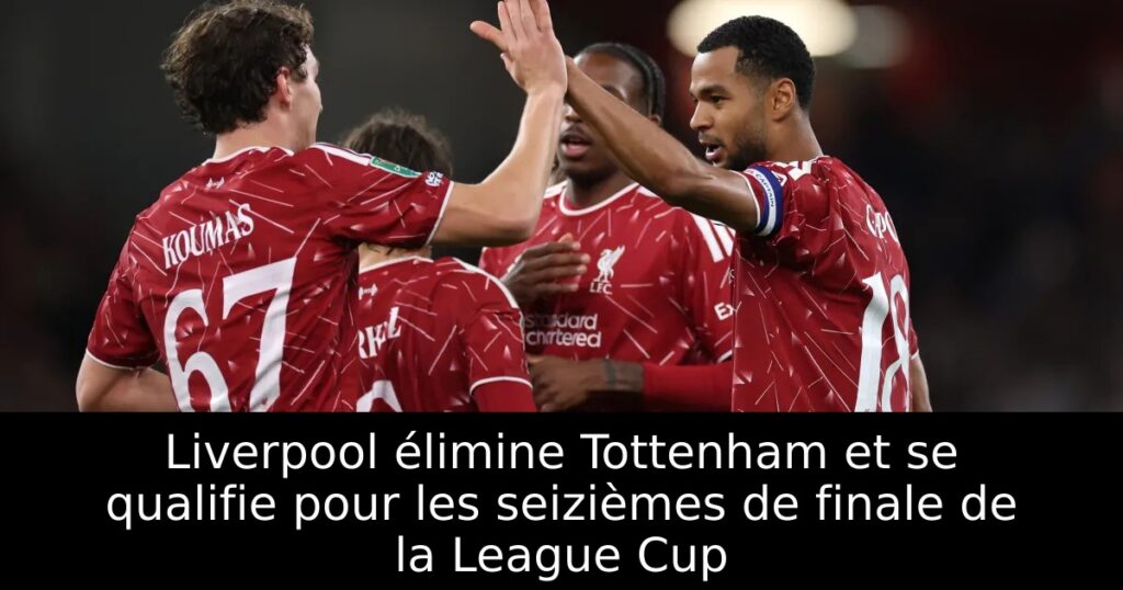 Liverpool élimine Tottenham et se qualifie pour les seizièmes de finale de la League Cup