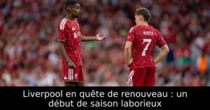 Liverpool en quête de renouveau : un début de saison laborieux