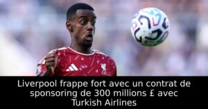 Liverpool frappe fort avec un contrat de sponsoring de 300 millions £ avec Turkish Airlines