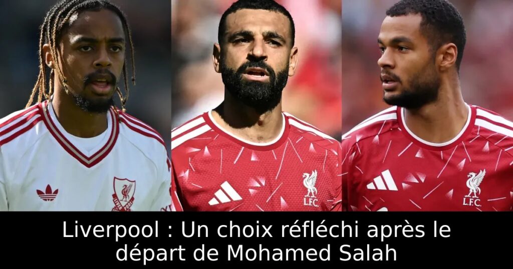 Liverpool : Un choix réfléchi après le départ de Mohamed Salah