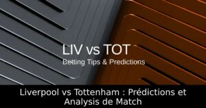Liverpool vs Tottenham : Prédictions et Analysis de Match