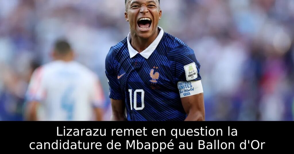 Lizarazu remet en question la candidature de Mbappé au Ballon d&rsquo;Or