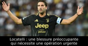 Locatelli : une blessure préoccupante qui nécessite une opération urgente