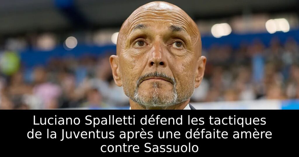 Luciano Spalletti défend les tactiques de la Juventus après une défaite amère contre Sassuolo