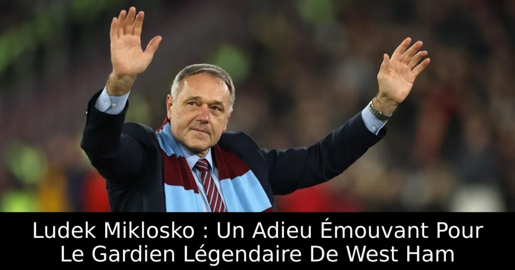 Ludek Miklosko : Un Adieu Émouvant Pour Le Gardien Légendaire De West Ham