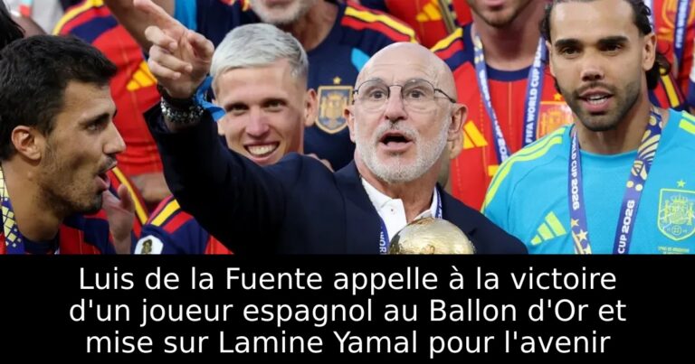 Luis de la Fuente appelle à la victoire d'un joueur espagnol au Ballon d'Or et mise sur Lamine Yamal pour l'avenir