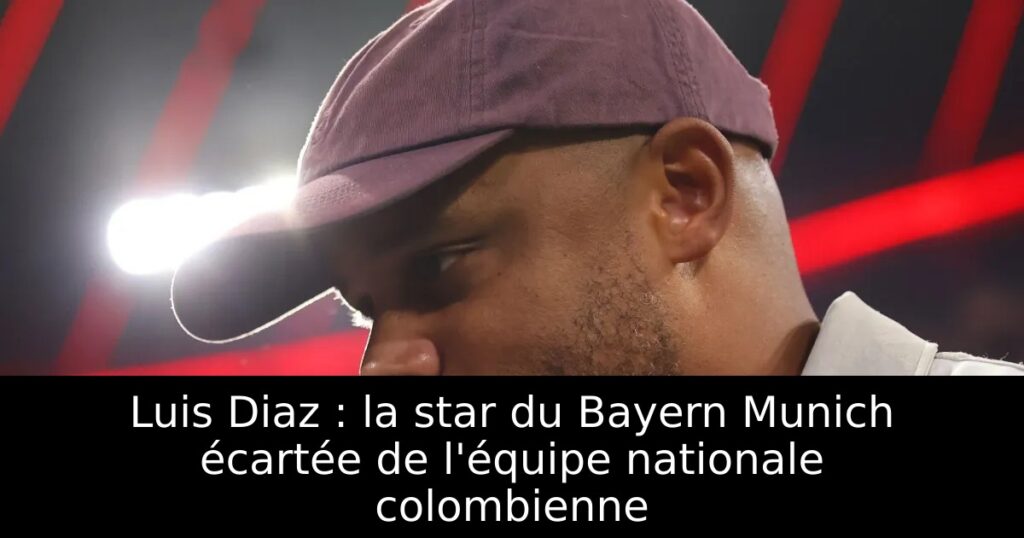 Luis Diaz : la star du Bayern Munich écartée de l&rsquo;équipe nationale colombienne