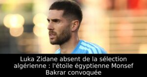 Luka Zidane absent de la sélection algérienne : l&rsquo;étoile égyptienne Monsef Bakrar convoquée