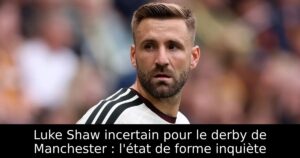Luke Shaw incertain pour le derby de Manchester : l&rsquo;état de forme inquiète