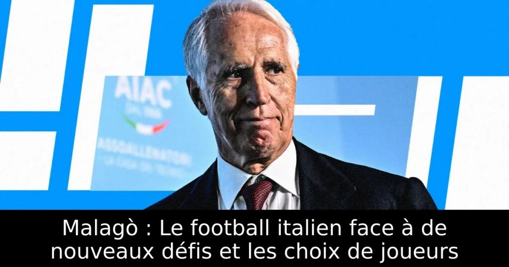 Malagò : Le football italien face à de nouveaux défis et les choix de joueurs