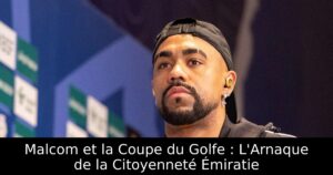 Malcom et la Coupe du Golfe : L&rsquo;Arnaque de la Citoyenneté Émiratie