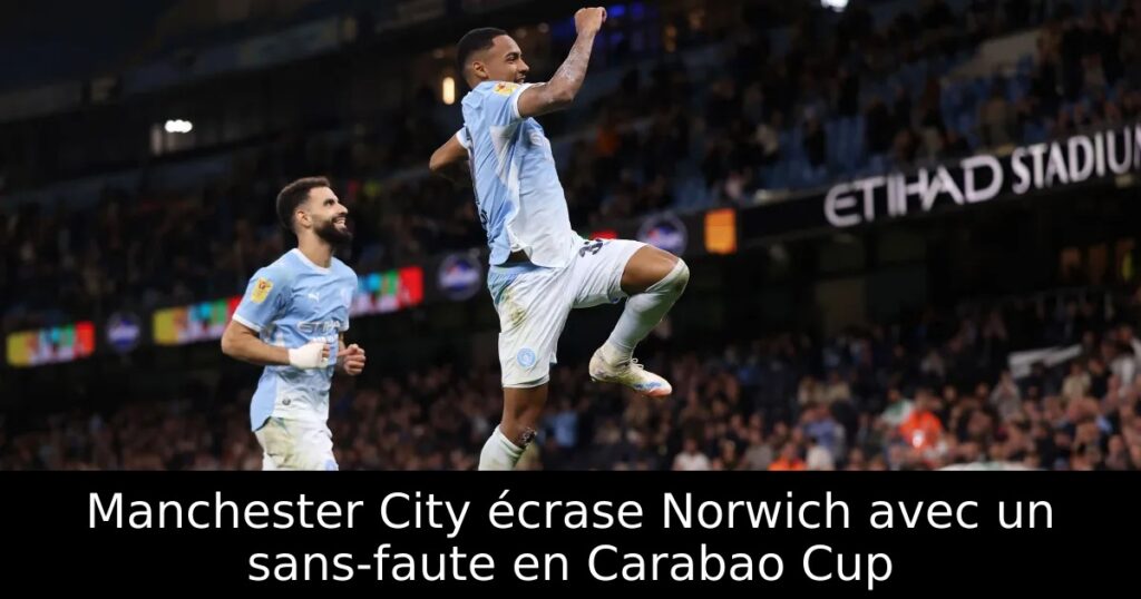 Manchester City écrase Norwich avec un sans-faute en Carabao Cup