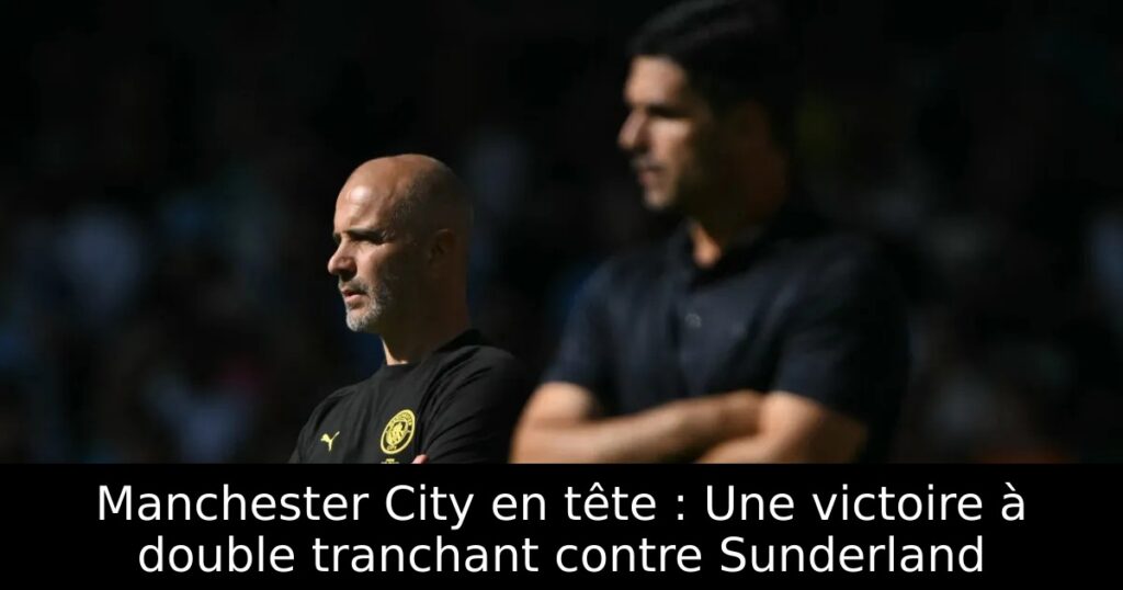 Manchester City en tête : Une victoire à double tranchant contre Sunderland