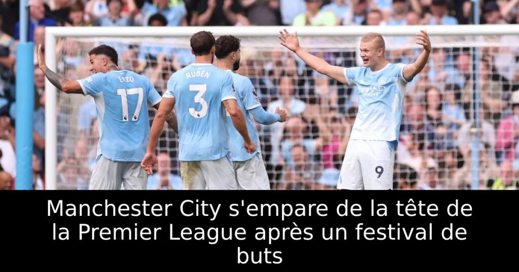Manchester City s’empare de la tête de la Premier League après un festival de buts