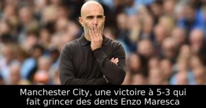Manchester City, une victoire à 5-3 qui fait grincer des dents Enzo Maresca