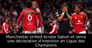 Manchester United écrase Sabah et lance une déclaration d&rsquo;intention en Ligue des Champions