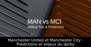 Manchester United et Manchester City : Prédictions et enjeux du derby