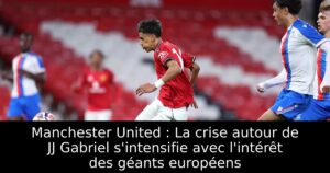 Manchester United : La crise autour de JJ Gabriel s&rsquo;intensifie avec l&rsquo;intérêt des géants européens