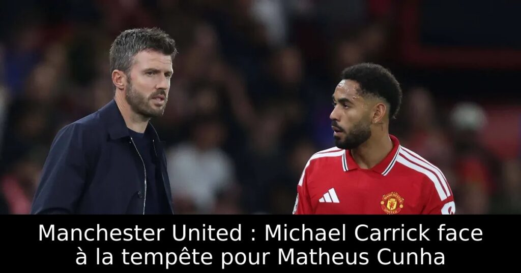 Manchester United : Michael Carrick face à la tempête pour Matheus Cunha