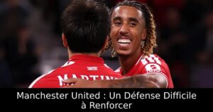 Manchester United : Un Défense Difficile à Renforcer
