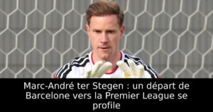 Marc-André ter Stegen : un départ de Barcelone vers la Premier League se profile