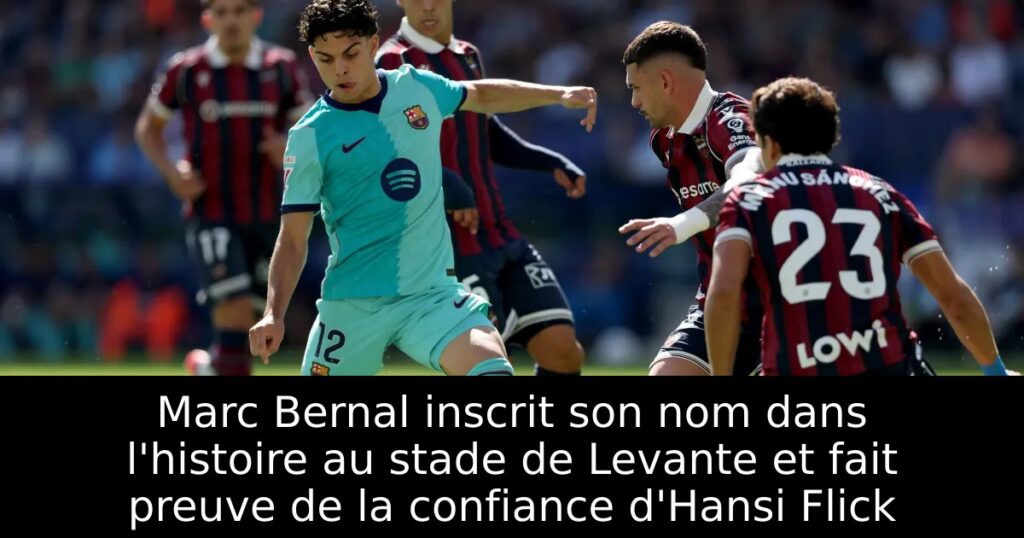 Marc Bernal inscrit son nom dans l&rsquo;histoire au stade de Levante et fait preuve de la confiance d&rsquo;Hansi Flick