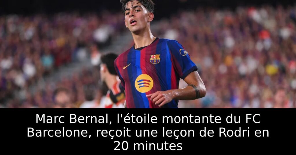 Marc Bernal, l&rsquo;étoile montante du FC Barcelone, reçoit une leçon de Rodri en 20 minutes