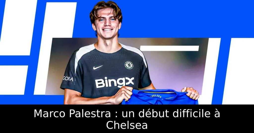 Marco Palestra : un début difficile à Chelsea