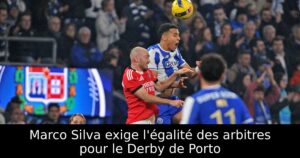 Marco Silva exige l&rsquo;égalité des arbitres pour le Derby de Porto