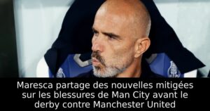 Maresca partage des nouvelles mitigées sur les blessures de Man City avant le derby contre Manchester United