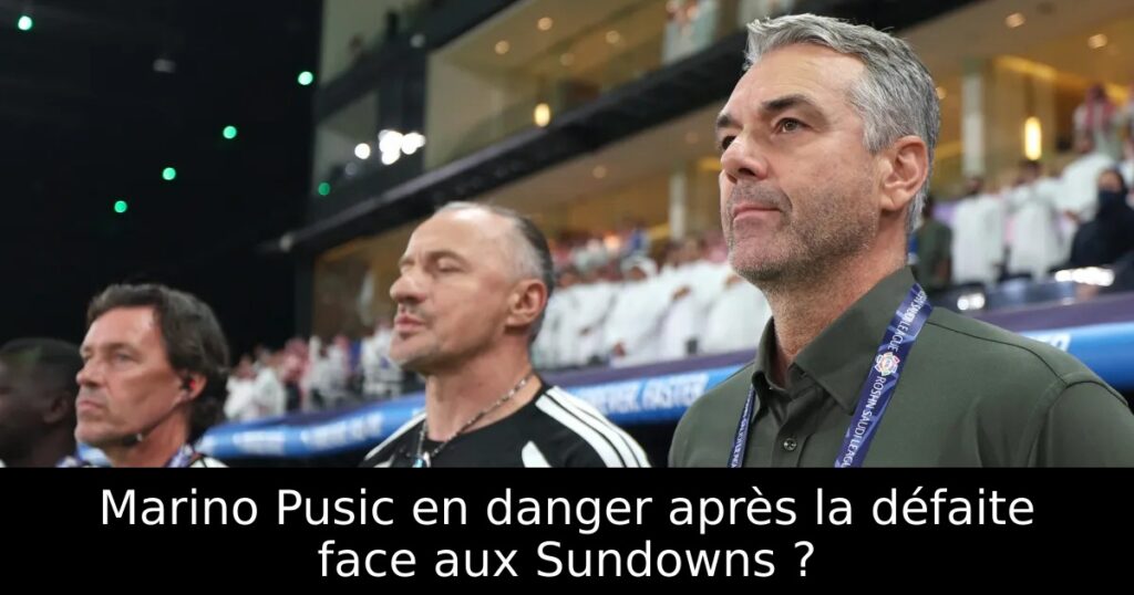 Marino Pusic en danger après la défaite face aux Sundowns ?