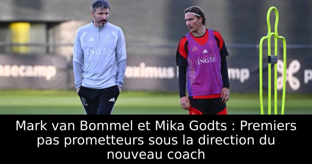 Mark van Bommel et Mika Godts : Premiers pas prometteurs sous la direction du nouveau coach