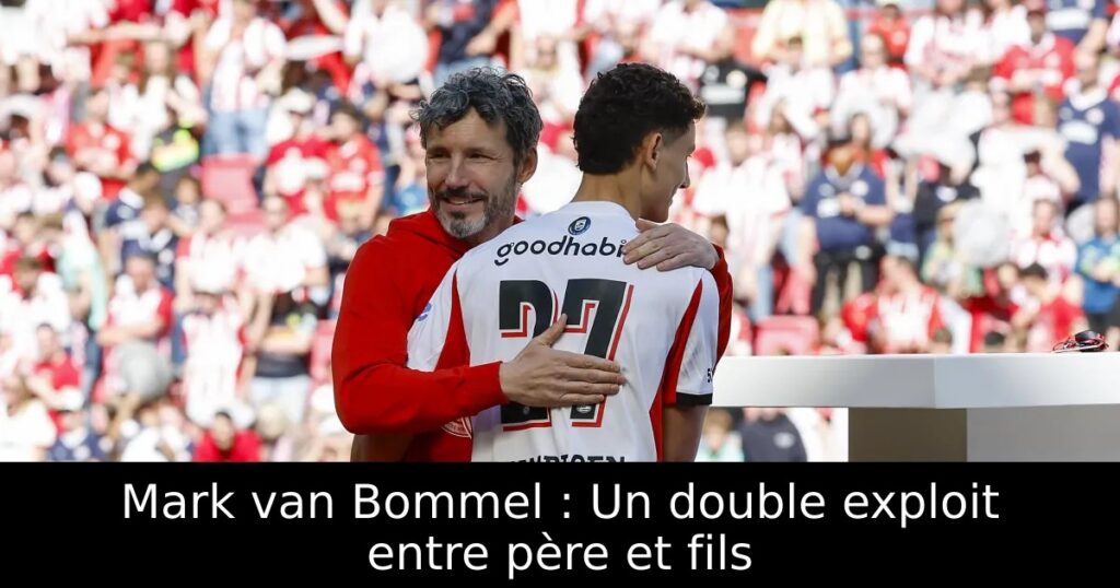 Mark van Bommel : Un double exploit entre père et fils