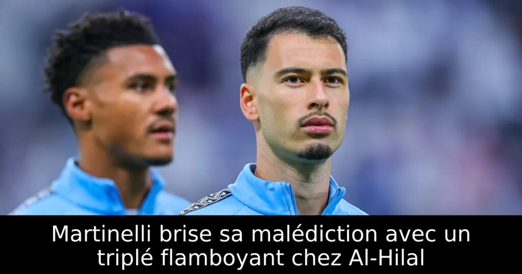 Martinelli brise sa malédiction avec un triplé flamboyant chez Al-Hilal