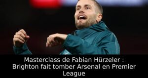 Masterclass de Fabian Hürzeler : Brighton fait tomber Arsenal en Premier League